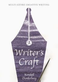 Title: A Writer's Craft: Multi-Genre Creative Writing, Author: Kendall Dunkelberg