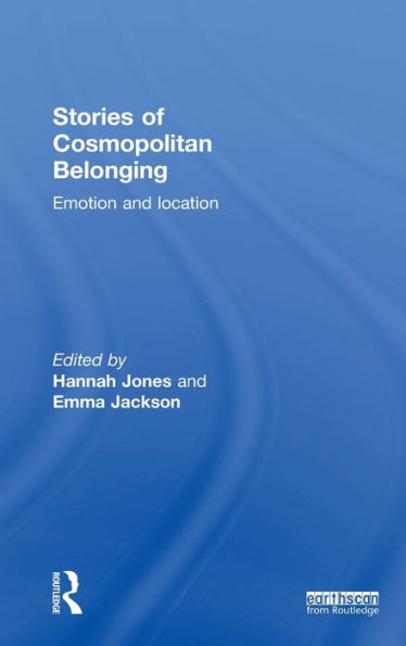 Stories of Cosmopolitan Belonging: Emotion and Location / Edition 1