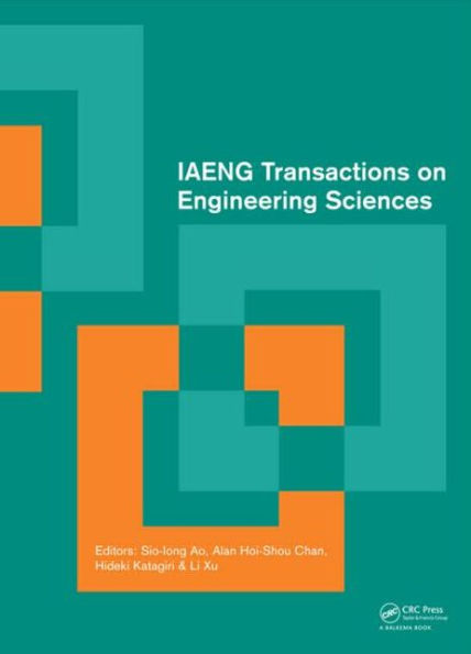 IAENG Transactions on Engineering Sciences: Special Issue of the International MultiConference of Engineers and Computer Scientists 2013 and World Congress on Engineering 2013 / Edition 1