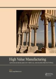 Title: High Value Manufacturing: Advanced Research in Virtual and Rapid Prototyping: Proceedings of the 6th International Conference on Advanced Research in Virtual and Rapid Prototyping, Leiria, Portugal, 1-5 October, 2013 / Edition 1, Author: Paulo Jorge Bartolo