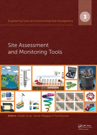 Title: Engineering Tools for Environmental Risk Management: 3. Site Assessment and Monitoring Tools / Edition 1, Author: Katalin Gruiz