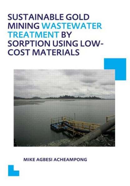 Sustainable Gold Mining Wastewater Treatment by Sorption Using Low-Cost Materials: UNESCO-IHE PhD Thesis