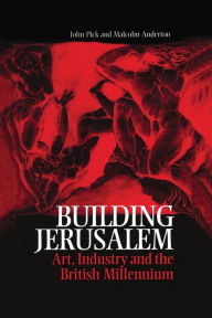 Title: Building Jerusalem: Art, Industry and the British Millennium, Author: John Pick