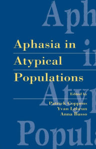 Title: Aphasia in Atypical Populations / Edition 1, Author: Patrick Coppens