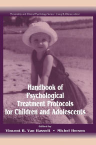 Title: Handbook of Psychological Treatment Protocols for Children and Adolescents / Edition 1, Author: Vincent B. Van Hasselt