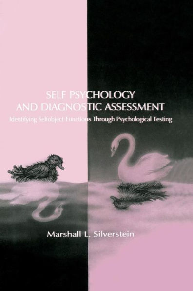Self Psychology and Diagnostic Assessment: Identifying Selfobject Functions Through Psychological Testing / Edition 1