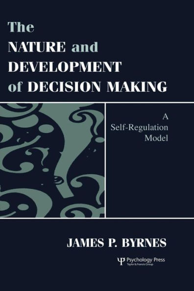 The Nature and Development of Decision-making: A Self-regulation Model / Edition 1
