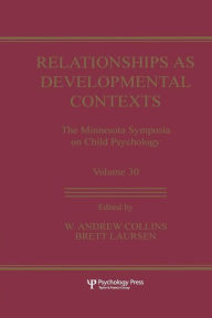 Title: Relationships as Developmental Contexts: The Minnesota Symposia on Child Psychology, Volume 30 / Edition 1, Author: W. Andrew Collins