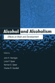 Title: Alcohol and Alcoholism: Effects on Brain and Development / Edition 1, Author: John H. Hannigan
