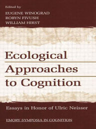 Title: Ecological Approaches to Cognition: Essays in Honor of Ulric Neisser / Edition 1, Author: Eugene Winograd