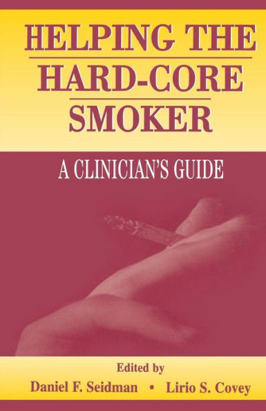 Helping the Hard-core Smoker: A Clinician's Guide / Edition 1