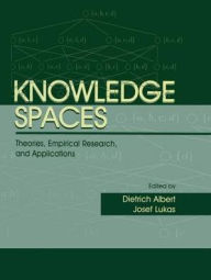 Title: Knowledge Spaces: Theories, Empirical Research, and Applications / Edition 1, Author: Dietrich Albert