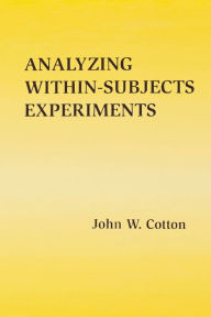 Title: Analyzing Within-subjects Experiments, Author: John W. Cotton