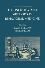 Title: Technology and Methods in Behavioral Medicine / Edition 1, Author: David S. Krantz