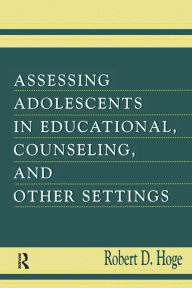 Title: Assessing Adolescents in Educational, Counseling, and Other Settings / Edition 1, Author: Robert D. Hoge