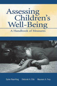 Title: Assessing Children's Well-Being: A Handbook of Measures / Edition 1, Author: Sylvie Naar-King