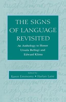 The Signs of Language Revisited: An Anthology To Honor Ursula Bellugi and Edward Klima