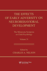 Title: The Effects of Early Adversity on Neurobehavioral Development / Edition 1, Author: Charles A. Nelson
