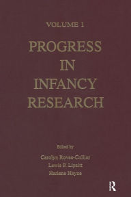 Title: Progress in infancy Research: Volume 1 / Edition 1, Author: Carolyn Rovee-Collier