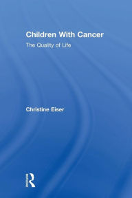 Title: Children With Cancer: The Quality of Life / Edition 1, Author: Christine Eiser