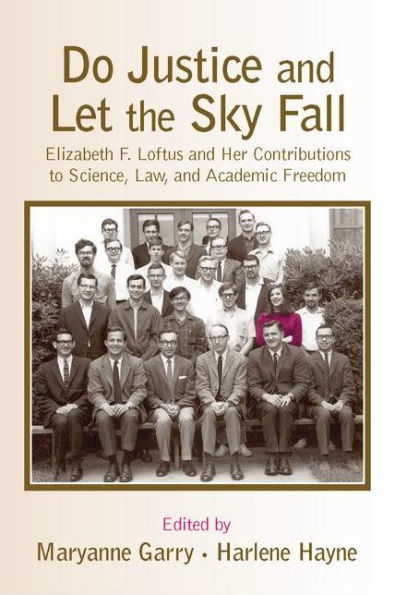 Do Justice and Let the Sky Fall: Elizabeth F. Loftus and Her Contributions to Science, Law, and Academic Freedom / Edition 1