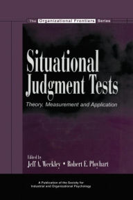 Title: Situational Judgment Tests: Theory, Measurement, and Application / Edition 1, Author: Jeff A. Weekley