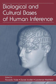 Title: Biological and Cultural Bases of Human Inference / Edition 1, Author: Riccardo Viale