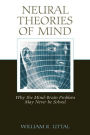 Neural Theories of Mind: Why the Mind-Brain Problem May Never Be Solved / Edition 1