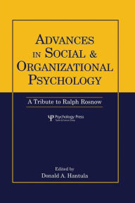 Title: Advances in Social and Organizational Psychology: A Tribute to Ralph Rosnow / Edition 1, Author: Donald A. Hantula