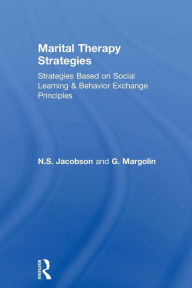 Title: Marital Therapy Strategies Based On Social Learning & Behavior Exchange Principles / Edition 1, Author: N.S. Jacobson