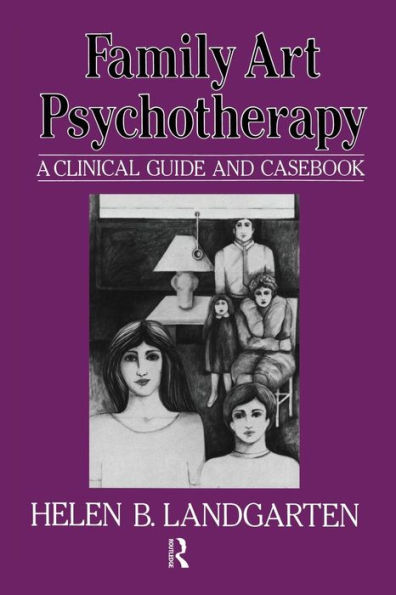 Family Art Psychotherapy: A Clinical Guide And Casebook / Edition 1