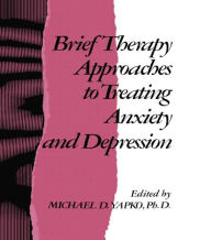 Title: Brief Therapy Approaches to Treating Anxiety and Depression, Author: Michael D. Yapko