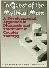 Title: In Quest of the Mythical Mate: A Developmental Approach To Diagnosis And Treatment In Couples Therapy / Edition 1, Author: Ellyn Bader