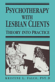 Title: Psychotherapy With Lesbian Clients: Theory Into Practice / Edition 1, Author: Kristine L. Falco