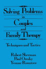 Solving Problems In Couples And Family Therapy: Techniques And Tactics / Edition 1