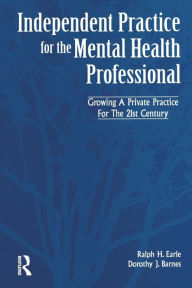 Title: Independant Practice for the Mental Health Professional / Edition 1, Author: Ralph Earle