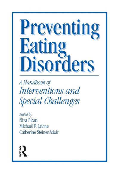 Preventing Eating Disorders: A Handbook of Interventions and Special Challenges / Edition 1
