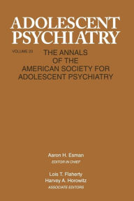 Title: Adolescent Psychiatry, V. 23: Annals of the American Society for Adolescent Psychiatry / Edition 1, Author: Aaron H. Esman