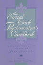 The Social Work Psychoanalyst's Casebook: Clinical Voices in Honor of Jean Sanville / Edition 1