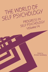 Title: Progress in Self Psychology, V. 14: The World of Self Psychology / Edition 1, Author: Arnold I. Goldberg