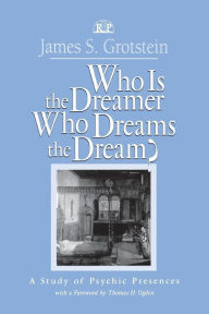 Title: Who Is the Dreamer, Who Dreams the Dream?: A Study of Psychic Presences / Edition 1, Author: James S. Grotstein