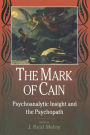 The Mark of Cain: Psychoanalytic Insight and the Psychopath / Edition 1