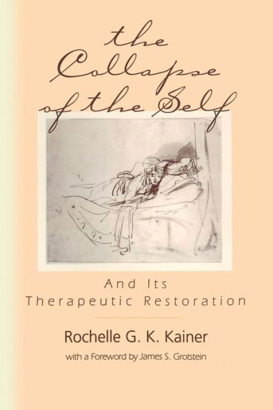 The Collapse of the Self and Its Therapeutic Restoration / Edition 1