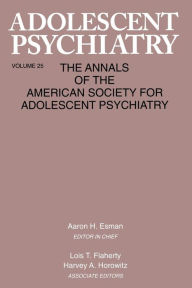 Title: Adolescent Psychiatry, V. 25: Annals of the American Society for Adolescent Psychiatry / Edition 1, Author: Aaron H. Esman