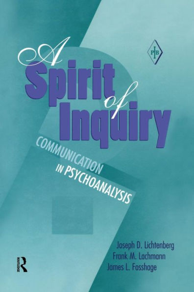 A Spirit of Inquiry: Communication in Psychoanalysis / Edition 1