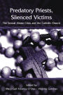 Predatory Priests, Silenced Victims: The Sexual Abuse Crisis and the Catholic Church