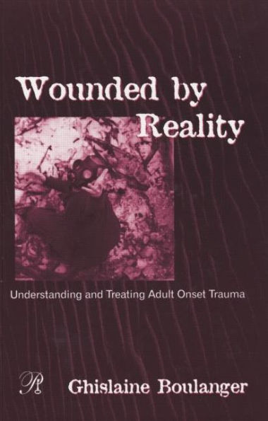 Wounded By Reality: Understanding and Treating Adult Onset Trauma / Edition 1