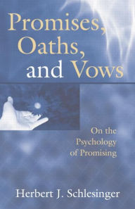 Title: Promises, Oaths, and Vows: On the Psychology of Promising / Edition 1, Author: Herbert J. Schlesinger