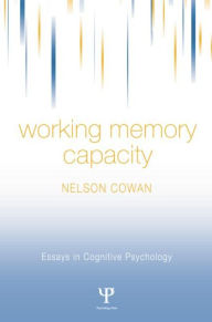 Title: Working Memory Capacity / Edition 1, Author: Nelson Cowan