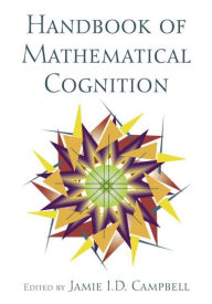 Title: The Handbook of Mathematical Cognition / Edition 1, Author: Jamie I.D. Campbell